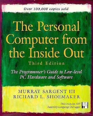 The Personal Computer from the Inside Out: The Programmer's Guide to Low-Level PC Hardware and Software - Sargent, Murray, and Shoemaker, Richard L.