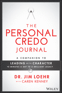 The Personal Credo Journal: A Companion to Leading with Character: 10 Minutes a Day to a Brilliant Legacy