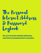 The Personal Internet Address & Password Logbook: All your favorite website addresses, username and passwords in one place