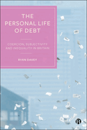 The Personal Life of Debt: Coercion, Subjectivity and Inequality in Britain