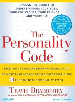 The Personality Code: Unlock the Secret to Understanding Your Boss, Your Colleagues, Your Friends...and Yourself! - Bradberry, Travis, Dr., and James, Lloyd (Narrator)