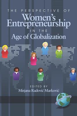 The Perspective of Women's Entrepreneurship in the Age of Globalization (PB) - Markovic, Mirjana Radovic (Editor), and Radovic, Mirjana