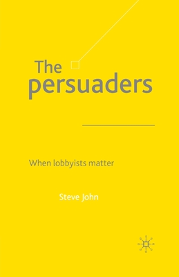 The Persuaders: When Lobbyist Matter - John, S