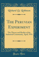 The Peruvian Experiment: The Theory and Reality of the Industrial Community, April, 1976 (Classic Reprint)