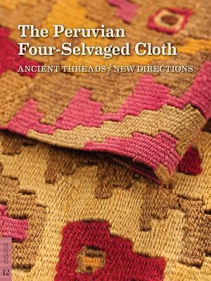 The Peruvian Four-Selvaged Cloth: Ancient Threads / New Directions - Phipps, Elena, Ms.