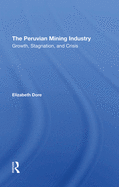 The Peruvian Mining Industry: Growth, Stagnation, And Crisis