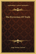 The Perversion of Truth