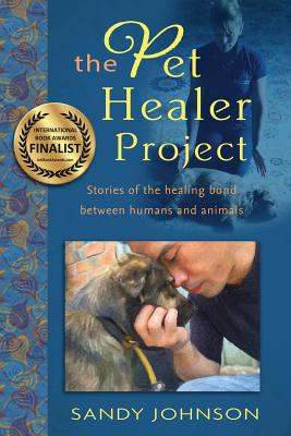 The Pet Healer Project: Stories of the Healing Bond Between Humans and Animals - Johnson, Sandy