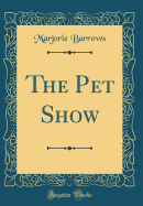 The Pet Show (Classic Reprint)