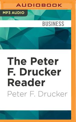 The Peter F. Drucker Reader: Selected Articles from the Father of Modern Management Thinking - Drucker, Peter F, and Cooper, Steven (Read by)