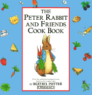 The Peter Rabbit and Friends Cookbook - Potter, Beatrix, and Bray-Moffatt, Naia