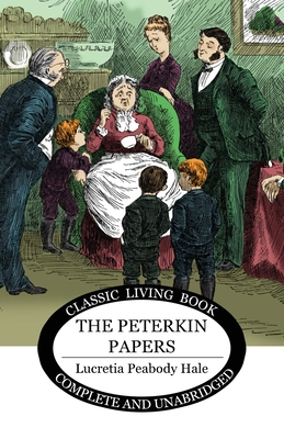 The Peterkin Papers - Hale, Lucretia Peabody