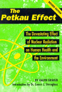 The Petkau Effect: The Devasting Effect of Nuclear Radiation on Human Health and the Environment