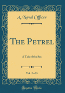 The Petrel, Vol. 2 of 3: A Tale of the Sea (Classic Reprint)