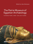 The Petrie Museum of Egyptian Archaeology: Characters and Collections