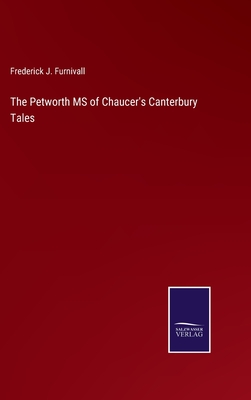 The Petworth MS of Chaucer's Canterbury Tales - Furnivall, Frederick J