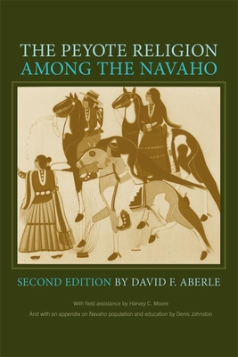 The Peyote Religion Among the Navaho - Aberle, David Friend, and Moore, Harvey C (Contributions by), and Johnston, Denis (Contributions by)