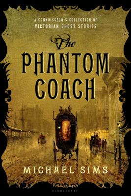 The Phantom Coach: A Connoisseur's Collection of Victorian Ghost Stories - Sims, Michael