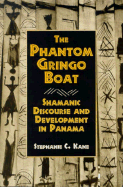 The Phantom Gringo Boat: Shamanic Discourse and Development in Panama
