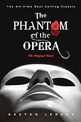 The Phantom of the Opera: The Original Novel - LeRoux, Gaston