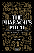 The Pharaoh's Pitch: Unearthing ancient Egyptian wisdom for sales success