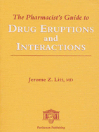 The Pharmacist's Guide to Drug Eruptions and Interactions - Litt, Jerome Z, Dr.