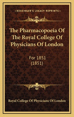 The Pharmacopoeia of the Royal College of Physicians of London: For 1851 (1851) - Royal College of Physicians of London