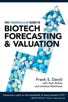 The Pharmagellan Guide to Biotech Forecasting and Valuation - David, Frank S, and Robey, Seth, and Matthews, Andrew