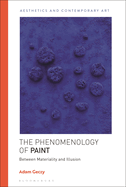The Phenomenology of Paint: Between Materiality and Illusion