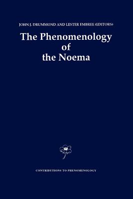 The Phenomenology of the Noema - Drummond, J.J. (Editor), and Embree, Lester (Editor)