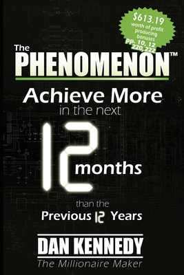 The Phenomenon: Achieve More in the Next 12 Months Than the Previous 12 Years - Kennedy, Dan S