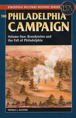 The Philadelphia Campaign: Brandywine and the Fall of Philadelphia, Volume 1 - McGuire, Thomas J