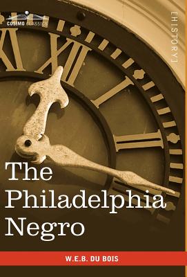 The Philadelphia Negro - Du Bois, W E B, PH.D.