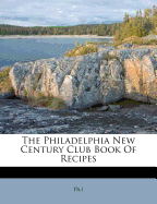The Philadelphia New Century Club Book of Recipes