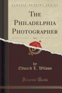 The Philadelphia Photographer, Vol. 6 (Classic Reprint)