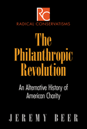 The Philanthropic Revolution: An Alternative History of American Charity