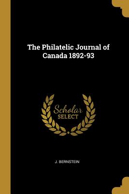 The Philatelic Journal of Canada 1892-93 - Bernstein, J