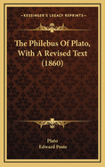 The Philebus of Plato, with a Revised Text (1860)