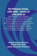 The Philippine Islands, 1493-1898 - Volume 25 of 55 1630-34 Explorations by Early Navigators, Descriptions of the Islands and Their Peoples, Their History and Records of the Catholic Missions, As Related in Contemporaneous Books and Manuscripts...