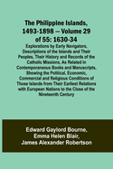 The Philippine Islands, 1493-1898 - Volume 29 of 55 1630-34 Explorations by Early Navigators, Descriptions of the Islands and Their Peoples, Their History and Records of the Catholic Missions, As Related in Contemporaneous Books and Manuscripts...