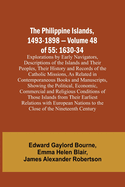 The Philippine Islands, 1493-1898 - Volume 48 of 55 1630-34 Explorations by Early Navigators, Descriptions of the Islands and Their Peoples, Their History and Records of the Catholic Missions, As Related in Contemporaneous Books and Manuscripts...