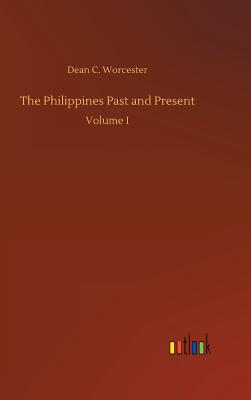 The Philippines Past and Present - Worcester, Dean C