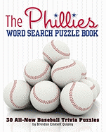 The Phillies Word Search Puzzle Book: 30 All-New Baseball Trivia Puzzles