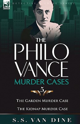 The Philo Vance Murder Cases: 5-The Garden Murder Case & the Kidnap Murder Case - Van Dine, S S