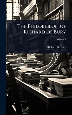 The Philobiblon of Richard De Bury - de Bury, Richard