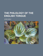 The Philology of the English Tongue - Earle, John