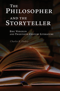 The Philosopher and the Storyteller: Eric Voegelin and Twentieth-Century Literature Volume 1