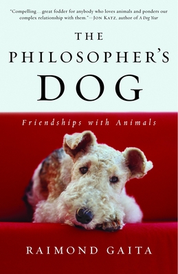 The Philosopher's Dog: The Philosopher's Dog: Friendships with Animals - Gaita, Raimond