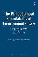 The Philosophical Foundations of Environmental Law: Property, Rights and Nature