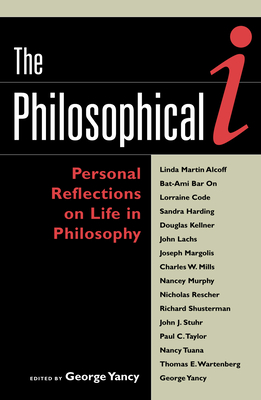 The Philosophical I: Personal Reflections on Life in Philosophy - Yancy, George (Editor), and Rescher, Nicholas (Contributions by), and Shusterman, Richard (Contributions by)